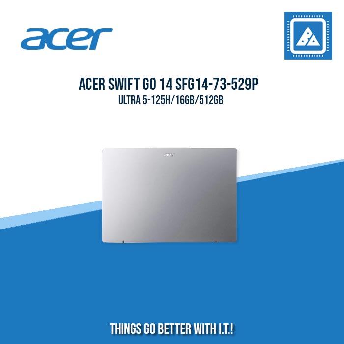 ACER SWIFT GO 14 SFG14-73-529P ULTRA 5-125H/16GB/512GB | BEST FOR FREELANCERS LAPTOP ACER SWIFT GO 14 SFG14-73-529P ULTRA 5-125H/16GB/512GB | BEST FOR FREELANCERS LAPTOP
